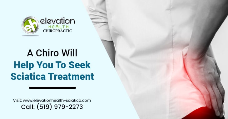 A Chiro Will Help You To Seek Sciatica Treatment