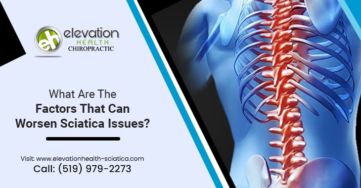 What Are The Factors That Can Worsen Sciatica Issues?