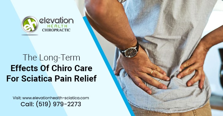 The Long-Term Effects Of Chiro Care For Sciatica Pain Relief