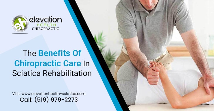 The Benefits Of Chiropractic Care In Sciatica Rehabilitation