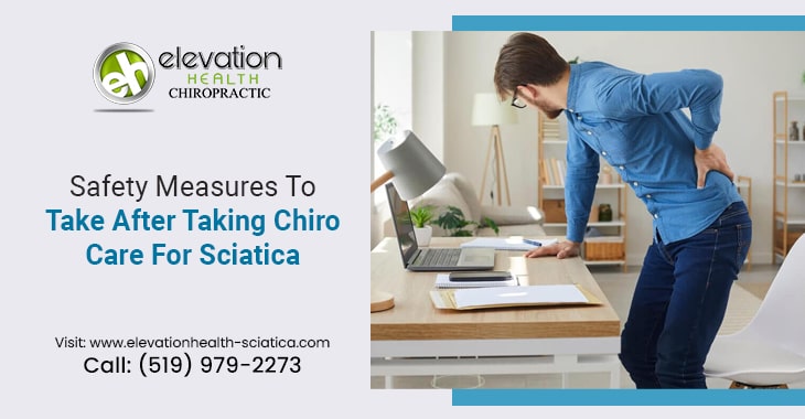 Safety Measures To Take After Taking Chiro Care For Sciatica
